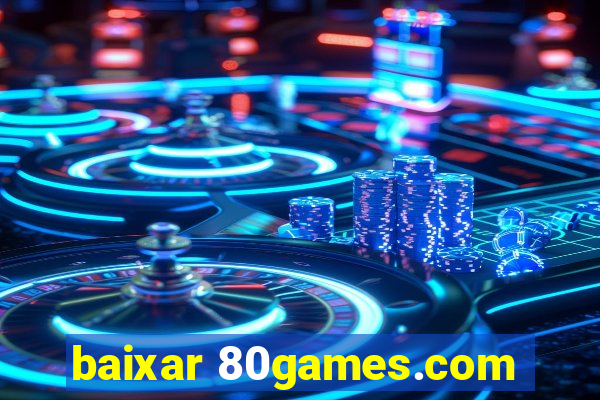 baixar 80games.com